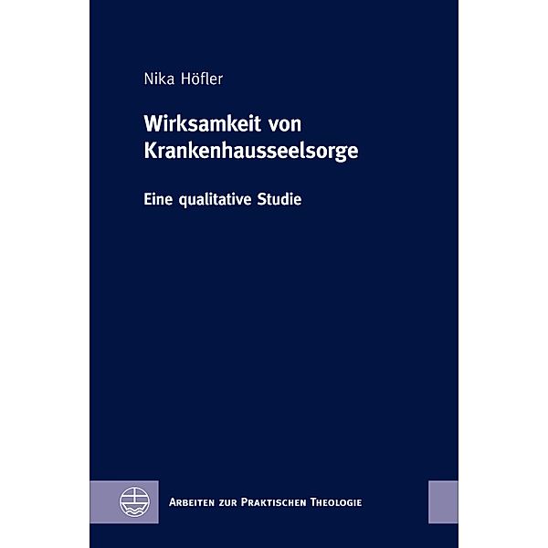 Wirksamkeit von Krankenhausseelsorge / Arbeiten zur Praktischen Theologie Bd.88, Nika Höfler