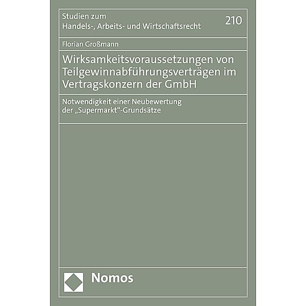 Wirksamkeitsvoraussetzungen von Teilgewinnabführungsverträgen im Vertragskonzern der GmbH / Studien zum Handels-, Arbeits- und Wirtschaftsrecht Bd.210, Florian Großmann