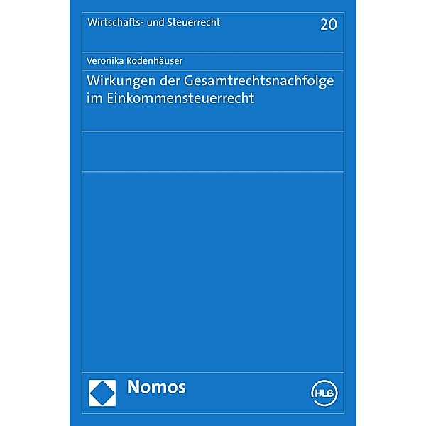 Wirkungen der Gesamtrechtsnachfolge im Einkommensteuerrecht / Wirtschafts- und Steuerrecht Bd.20, Veronika M. Rodenhäuser