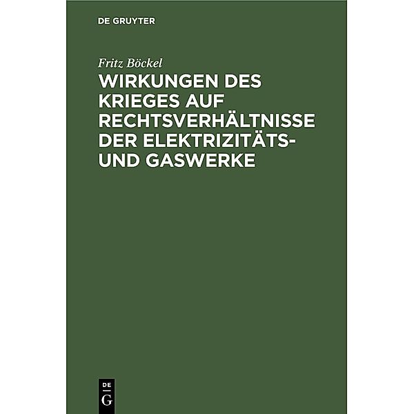 Wirkungen des Krieges auf Rechtsverhältnisse der Elektrizitäts- und Gaswerke, Fritz Böckel