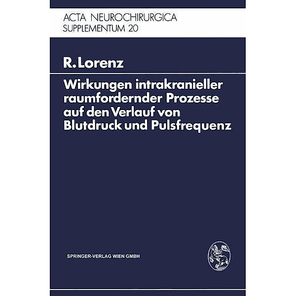Wirkungen intrakranieller raumfordernder Prozesse auf den Verlauf von Blutdruck und Pulsfrequenz / Acta Neurochirurgica Supplement Bd.20, R. Lorenz