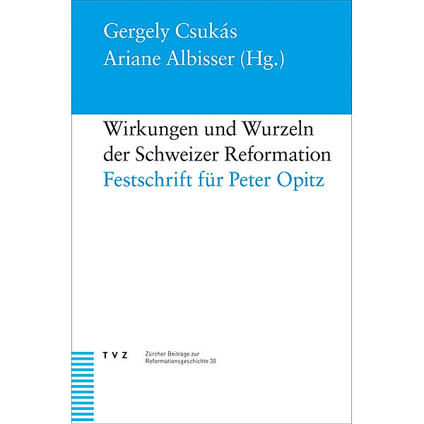 Wirkungen und Wurzeln der Schweizer Reformation