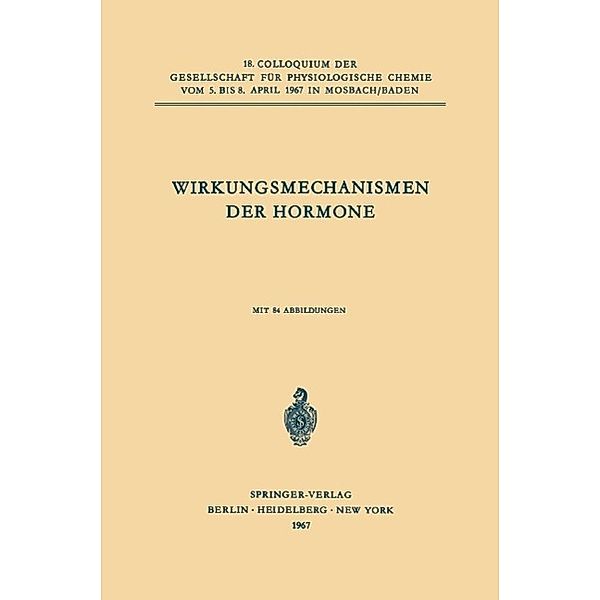 Wirkungsmechanismen der Hormone / Colloquium der Gesellschaft für Biologische Chemie in Mosbach Baden Bd.18