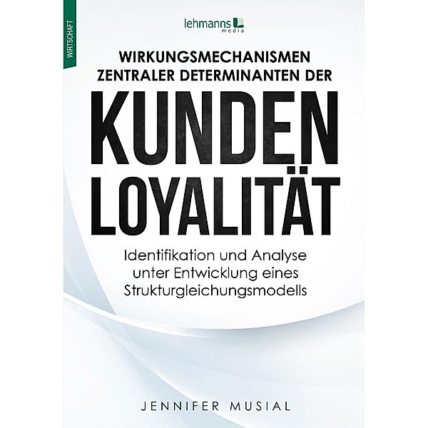 Wirkungsmechanismen zentraler Determinanten der Kundenloyalität, Jennifer Musial