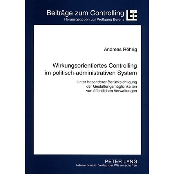 Wirkungsorientiertes Controlling im politisch-administrativen System, Andreas Röhrig