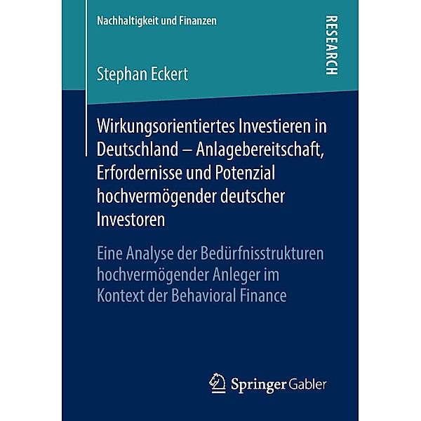 Wirkungsorientiertes Investieren in Deutschland - Anlagebereitschaft, Erfordernisse und Potenzial hochvermögender deutscher Investoren / Nachhaltigkeit und Finanzen, Stephan Eckert