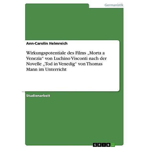 Wirkungspotentiale des Films Morta a Venezia von Luchino Visconti nach der Novelle Tod in Venedig von Thomas Mann im Unterricht, Ann-Carolin Helmreich