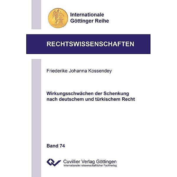 Wirkungsschwächen der Schenkung nach deutschem und türkischem Recht / Internationale Göttinger Reihe - Rechtswissenschaften Bd.74