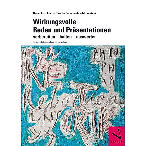 Wirkungsvolle Reden und Präsentationen, Bruno Frischherz, Sascha Demarmels, Adrian Aebi