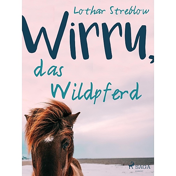 Wirru, das Wildpferd / Tiere in ihrem Lebensraum Bd.9, Lothar Streblow