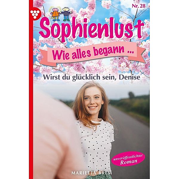 Wirst du glücklich sein, Denise? / Sophienlust, wie alles begann Bd.28, MARIETTA BREM