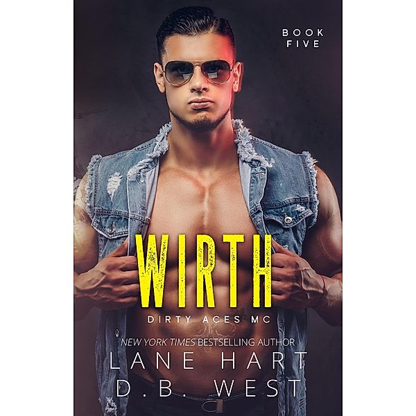 Wirth (Dirty Aces MC, #5) / Dirty Aces MC, Lane Hart, D. B. West