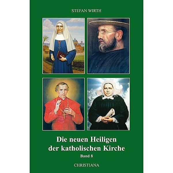 Wirth, S: Die neuen Heiligen der katholischen Kirche, Stefan Wirth