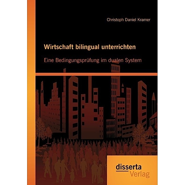 Wirtschaft bilingual unterrichten: Eine Bedingungsprüfung im dualen System, Christoph D, Kramer