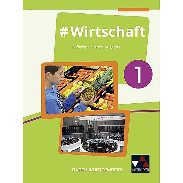 Wirtschaft, Differenzierende Ausgabe Baden-Württemberg: Bd.1 #Wirtschaft 1, Florian Benz, Dörthe Hecht, Sandra Kirsamer, Petra Reiter-Mayer