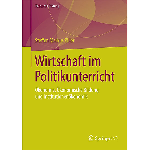 Wirtschaft im Politikunterricht, Steffen Markus Piller