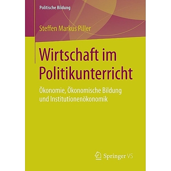 Wirtschaft im Politikunterricht / Politische Bildung, Steffen Markus Piller