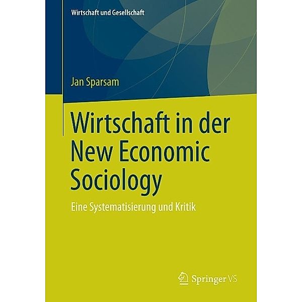 Wirtschaft in der New Economic Sociology / Wirtschaft + Gesellschaft, Jan Sparsam