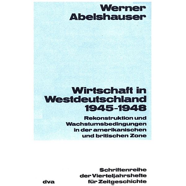 Wirtschaft in Westdeutschland 1945-1948 / Schriftenreihe der Vierteljahrshefte für Zeitgeschichte Bd.30, Werner Abelshauser
