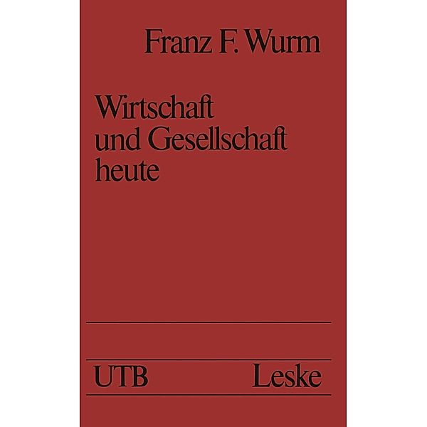 Wirtschaft und Gesellschaft heute / Universitätstaschenbücher Bd.576, Franz F. Wurm