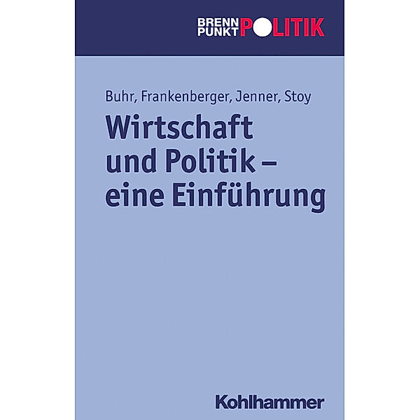 Wirtschaft und Politik - Eine Einführung, Steffen Jenner, Volquart Stoy, Daniel Buhr, Rolf Frankenberger