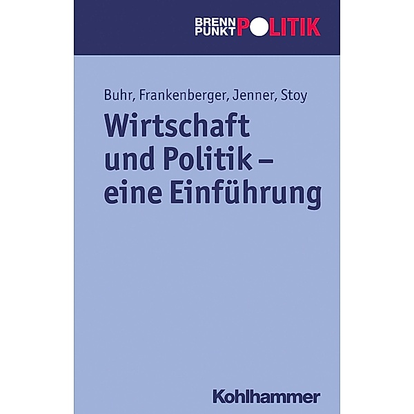 Wirtschaft und Politik - eine Einführung, Daniel Buhr, Rolf Frankenberger, Steffen Jenner, Volquart Stoy