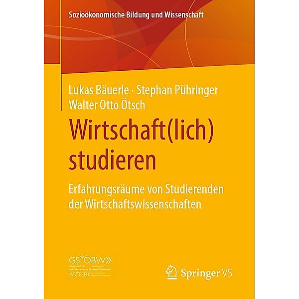 Wirtschaft(lich) studieren / Sozioökonomische Bildung und Wissenschaft, Lukas Bäuerle, Stephan Pühringer, Walter Otto Ötsch