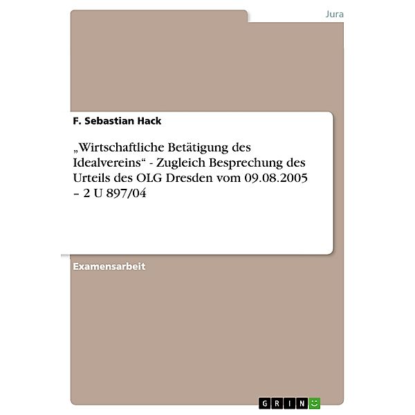 Wirtschaftliche Betätigung des Idealvereins - Zugleich Besprechung des Urteils des OLG Dresden vom 09.08.2005 - 2 U 897/04, F. Sebastian Hack