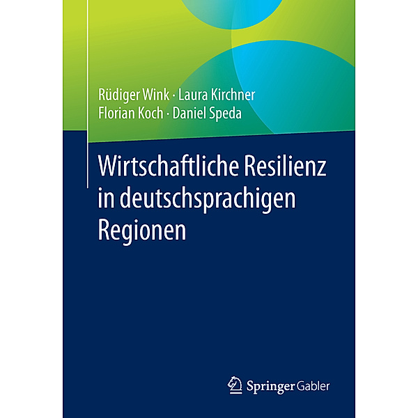 Wirtschaftliche Resilienz in deutschsprachigen Regionen, Rüdiger Wink, Laura Kirchner, Florian Koch, Daniel Speda