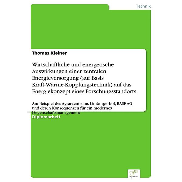 Wirtschaftliche und energetische Auswirkungen einer zentralen Energieversorgung (auf Basis Kraft-Wärme-Kopplungstechnik) auf das Energiekonzept eines Forschungsstandorts, Thomas Kleiner