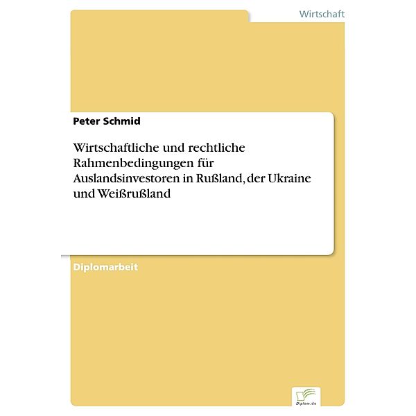 Wirtschaftliche und rechtliche Rahmenbedingungen für Auslandsinvestoren in Rußland, der Ukraine und Weißrußland, Peter Schmid