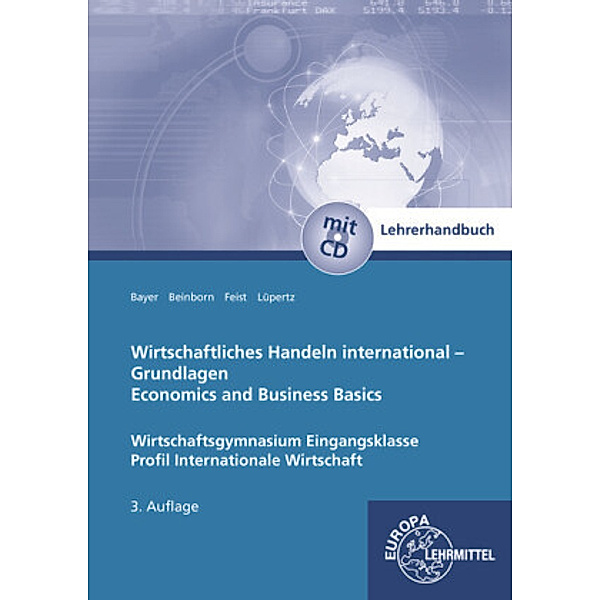 Wirtschaftliches Handeln international - Grundlagen, Lehrerhandbuch, m. CD-ROM, Ulrich Bayer, Peter Beinborn, Theo Feist, Viktor Lüpertz