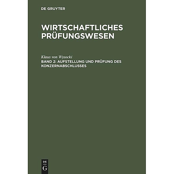 Wirtschaftliches Prüfungswesen / Band 2 / Aufstellung und Prüfung des Konzernabschlusses, Klaus von Wysocki