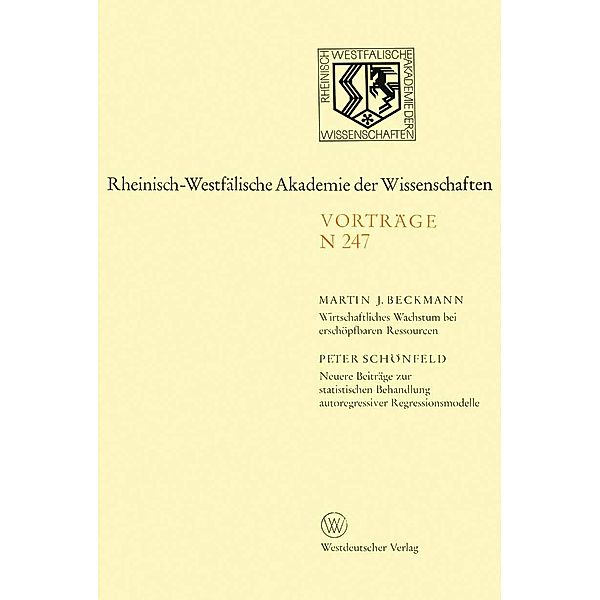 Wirtschaftliches Wachstum bei erschöpfbaren Ressourcen / Rheinisch-Westfälische Akademie der Wissenschaften Bd.247, Martin J. Beckmann