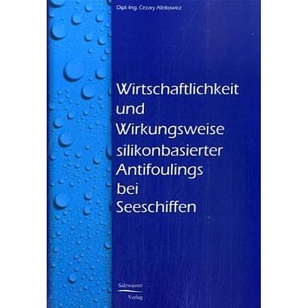 Wirtschaftlichkeit und Wirkungsweise silikonbasierter Antifoulings bei Seeschiffen, Cezary Afeltowicz