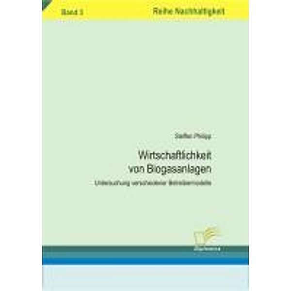 Wirtschaftlichkeit von Biogasanlagen / Nachhaltigkeit, Steffen Philipp