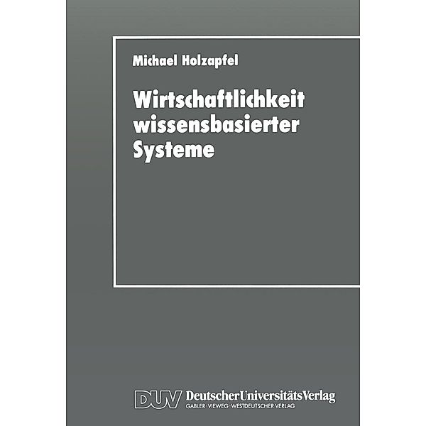 Wirtschaftlichkeit wissensbasierter Systeme / Wirtschaftsinformatik, Michael Holzapfel