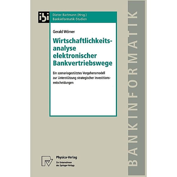 Wirtschaftlichkeitsanalyse elektronischer Bankvertriebswege / Bankinformatik-Studien Bd.6, Gerald Wörner