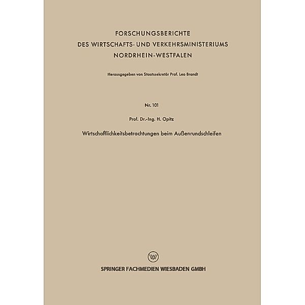 Wirtschaftlichkeitsbetrachtungen beim Außenrundschleifen / Forschungsberichte des Wirtschafts- und Verkehrsministeriums Nordrhein-Westfalen Bd.101, Herwart Opitz
