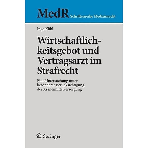 Wirtschaftlichkeitsgebot und Vertragsarzt im Strafrecht / MedR Schriftenreihe Medizinrecht, Ingo Kühl