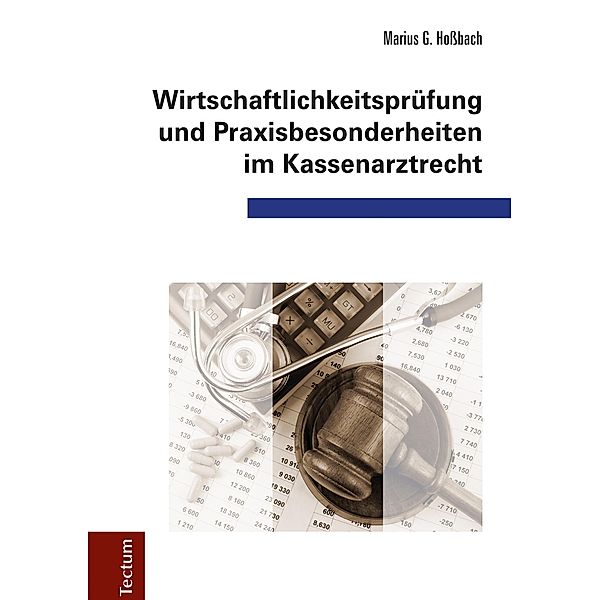 Wirtschaftlichkeitsprüfung und Praxisbesonderheiten im Kassenarztrecht, Marius G. Hoßbach