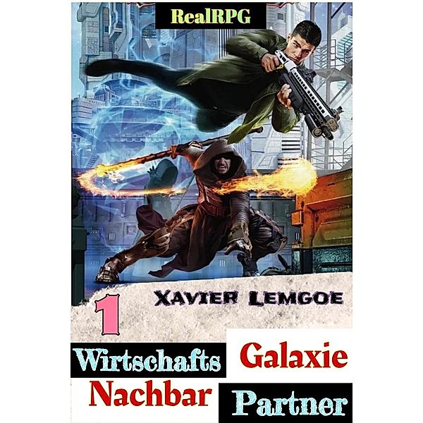 Wirtschafts-Partner Nachbar-Galaxie #1 (Biz & Action RealRPG, #1) / Biz & Action RealRPG, Xavier Lemgoe
