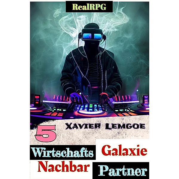 Wirtschafts-Partner Nachbar-Galaxie #5 (Biz & Action RealRPG, #5) / Biz & Action RealRPG, Xavier Lemgoe