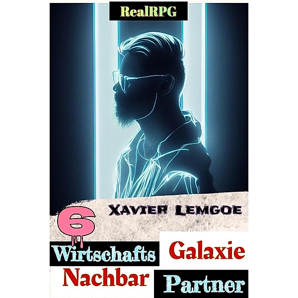 Wirtschafts-Partner Nachbar-Galaxie #6 (Biz & Action RealRPG, #6) / Biz & Action RealRPG, Xavier Lemgoe