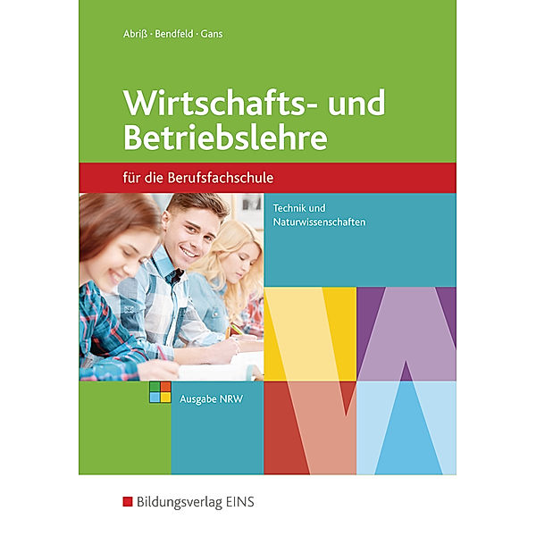 Wirtschafts- und Betriebslehre für die Berufsfachschule, Ausgabe Nordrhein-Westfalen, Werner Abriß, Christel Bendfeld, Sabine Gans