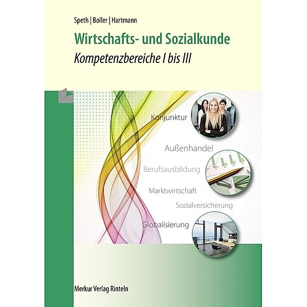 Wirtschafts- und Sozialkunde - Kompetenzbereiche I bis III, Hermann Speth, Eberhard Boller, Gernot Hartmann