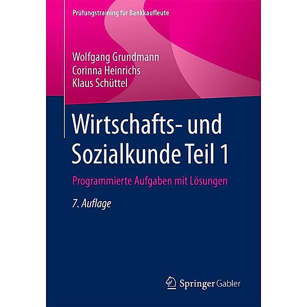 Wirtschafts- und Sozialkunde Teil 1 / Prüfungstraining für Bankkaufleute, Wolfgang Grundmann, Corinna Heinrichs, Klaus Schüttel