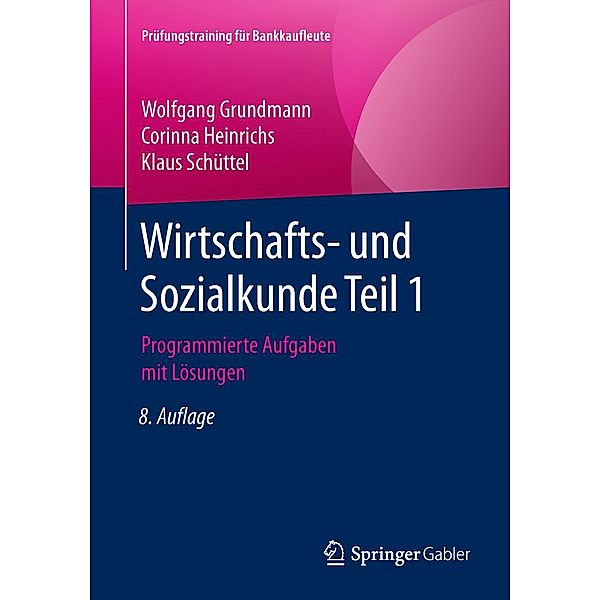 Wirtschafts- und Sozialkunde Teil 1 / Prüfungstraining für Bankkaufleute, Wolfgang Grundmann, Corinna Heinrichs, Klaus Schüttel