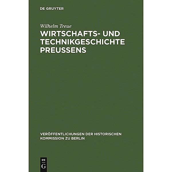 Wirtschafts- und Technikgeschichte Preußens / Veröffentlichungen der Historischen Kommission zu Berlin Bd.56, Wilhelm Treue
