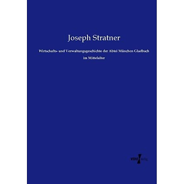 Wirtschafts- und Verwaltungsgeschichte der Abtei München Gladbach im Mittelalter, Joseph Stratner
